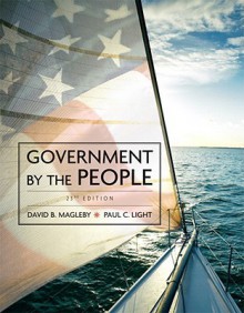 Government by the People, 2009 Edition (23rd Edition) - David B. Magleby, Paul C. Light