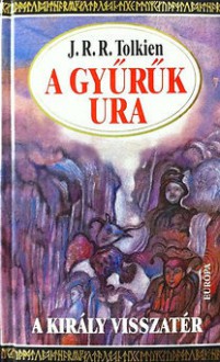 A király visszatér (A Gyűrűk Ura, #3) - J.R.R. Tolkien, Árpád Göncz, Ádám Réz, Dezső Tandori