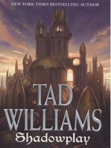 Shadowplay (Shadowmarch #2) - Tad Williams