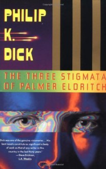 The Three Stigmata of Palmer Eldritch: A Novel - Philip K. Dick