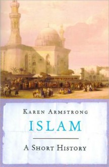 Islam: A Short History - Karen Armstrong