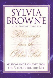 Blessings from the Other Side: Wisdom and Comfort from the Afterlife for This Life - Sylvia Browne, Lindsay Harrison