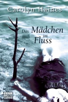 Das Mädchen im Fluss - Carolyn Haines, Karl-Heinz Ebnet