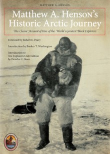 Matthew A. Henson's Historic Arctic Journey: The Classic Account of One of the World's Greatest Black Explorers - Matthew A. Henson, Robert Peary, Booker T. Washington, Deirdre C. Stam