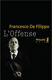 L'offense - Francesco De Filippo, Serge Quadruppani