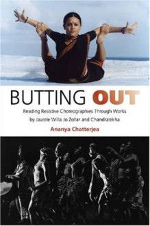 Butting Out: Reading Resistive Choreographies Through Works by Jawole Willa Jo Zollar and Chandralekha - Ananya Chatterjea