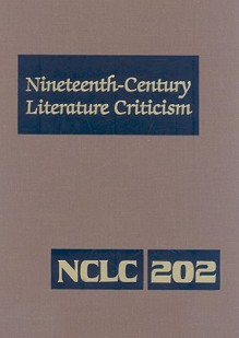 Nineteenth-Century Literature Criticism, Volume 202 - Kathy D. Darrow