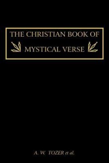 The Christian Book of Mystical Verse - A.W. Tozer