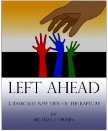 Left Ahead - A Radically New View of the Rapture - Michael O'Brien, Steven Jones