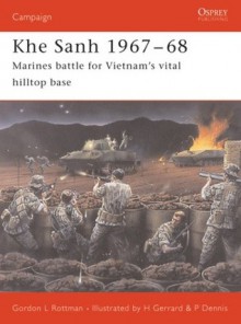 Khe Sanh 1967-68: Marines battle for Vietnam's vital hilltop base - Gordon L. Rottman