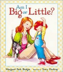 Am I Big or Little? - Margaret Park Bridges, Tracy Dockray