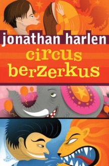 Circus Berzerkus - Jonathan Harlen