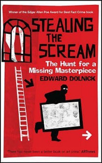 Stealing the Scream: The Hunt for a Missing Masterpiece - Edward Dolnick