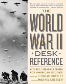 The World War II Desk Reference - Douglas Brinkley, Michael E. Haskew