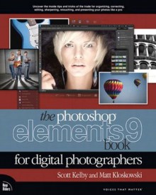 The Photoshop Elements 9 Book for Digital Photographers (Voices That Matter) - Scott Kelby, Matt Kloskowski