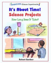 It's about Time! Science Projects: How Long Does It Take? - Robert Gardner