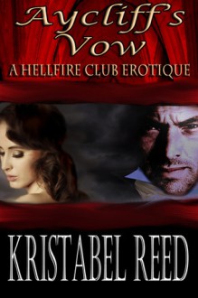 Aycliff's Vow: A Hellfire Club Erotique - Kristabel Reed