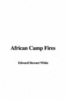 African Camp Fires - Stewart Edward White