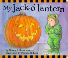 My Jack-o'-Lantern - Nancy J. Skarmeas, Pamela R. Levy (illustrator)