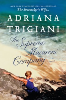 The Supreme Macaroni Company: A Novel - Adriana Trigiani