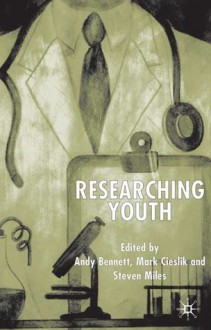 Researching Youth - Andy Bennett, Mark Cieslik, Steven Miles