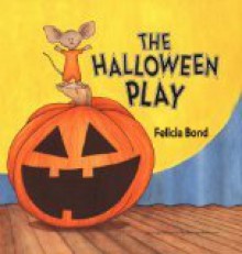 The Halloween Play - Felicia Bond