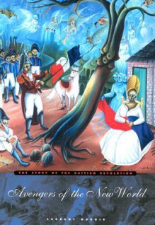 Avengers of the New World: The Story of the Haitian Revolution - Laurent Dubois