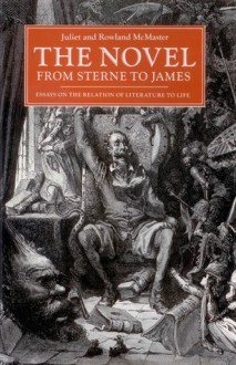 The Novel from Sterne to James: Essays on the Relation of Literature to Life‎ - Juliet McMaster, Rowland McMaster