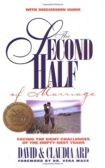 The Second Half of Marriage: Facing the Eight Challenges of the Empty-Nest Years - David Arp, Claudia Arp