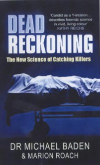 Dead Reckoning - Michael Baden, Marion Roach