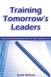 Training Tomorrow's Leaders - Scott Wilson