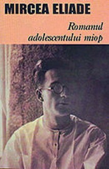 Romanul Adolescentului Miop - Mircea Eliade