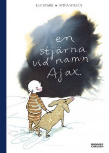 En stjärna vid namn Ajax - Ulf Stark, Stina Wirsén