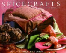 Spicecrafts: Inspirations for Practical Gifts, Crafts and Displays - Tessa Evelegh