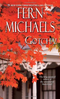 Gotcha! (Sisterhood Novels) - Fern Michaels