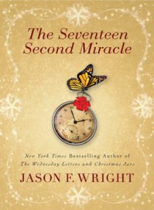 The Seventeen Second Miracle - Jason F. Wright