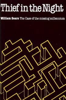 Thief in the Night, The Case of the Missing Millennium - William Sears