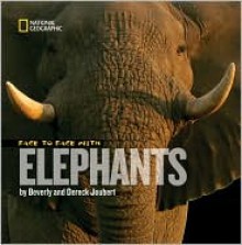 Face to Face With Elephants - Dereck Joubert, Beverly Joubert