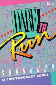 Dare to Run Songbook: 51 Contemporary Songs - Ken Bible