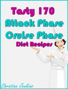 Tasty 170 Attack Phase and Cruise Phase Diet Recipes - Christine Jenkins