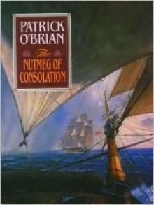 The Nutmeg of Consolation (Aubrey/Maturin Book 14) - Patrick O'Brian