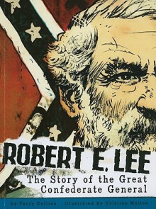 Robert E. Lee: The Story of the Great Confederate General - Terry Collins, Cristian Mallea