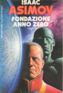 Fondazione anno zero - Isaac Asimov, Gianni Montanari