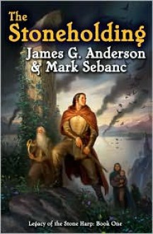 The Stoneholding (Legacy of the Stone Harp Series #1) - James G. Anderson, Mark Sebanc