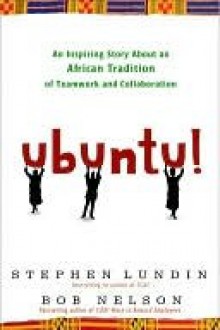 Ubuntu!: An Inspiring Story About an African Tradition of Teamwork and Collaboration - Stephen Lundin, Stephen C. Lundin, Bob Nelson