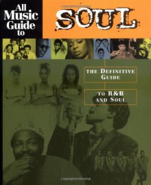 All Music Guide to Soul: The Definitive Guide to R&B and Soul - Vladimir Bogdanov, John Bush, Chris Woodstra