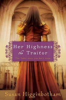 Her Highness, the Traitor - Susan Higginbotham