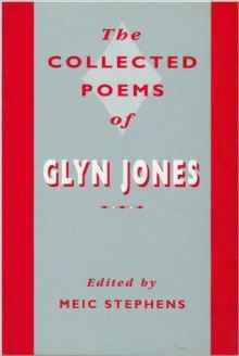 The Collected Poems of Glyn Jones - Meic Stephens, Glyn Jones