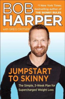 Jumpstart to Skinny: The Simple 3-Week Plan for Supercharged Weight Loss - Bob Harper, Greg Critser