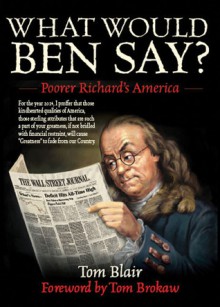 What Would Ben Say?: Poorer Richard's Almanac - Tom Blair, Tom Brokaw